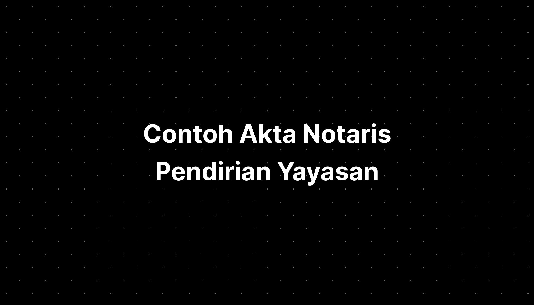 Contoh Akta Notaris Pendirian Yayasan - IMAGESEE